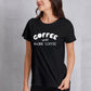 COFFEE UNTIL MORE COFFEE Round Neck T-Shirt