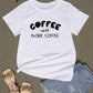 COFFEE UNTIL MORE COFFEE Round Neck T-Shirt