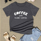 COFFEE UNTIL MORE COFFEE Round Neck T-Shirt